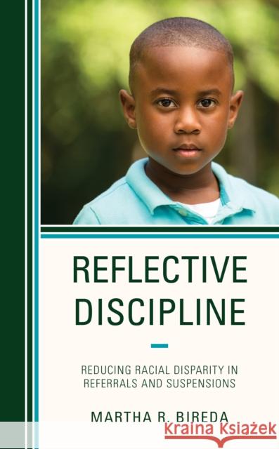 Reflective Discipline: Reducing Racial Disparity in Referrals and Suspensions Martha R. Bireda 9781475849028 Rowman & Littlefield Publishers