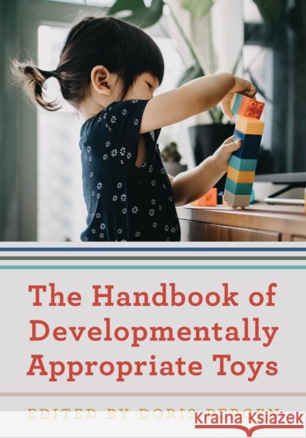 The Handbook of Developmentally Appropriate Toys Doris Bergen 9781475849196 Rowman & Littlefield Publishers