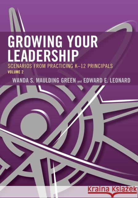 Growing Your Leadership: Scenarios from Practicing K-12 Principals, Volume 2 Maulding Green, Wanda S. 9781475849646 Rowman & Littlefield Publishers