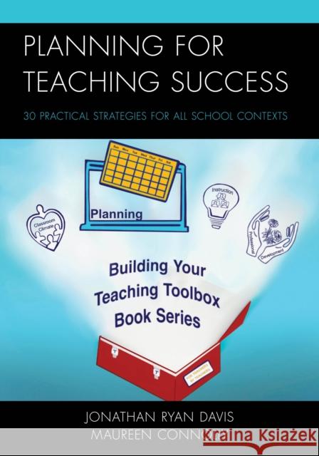 Planning for Teaching Success: 30 Practical Strategies for All School Contexts Jonathan Ryan Davis Maureen Connolly 9781475849660