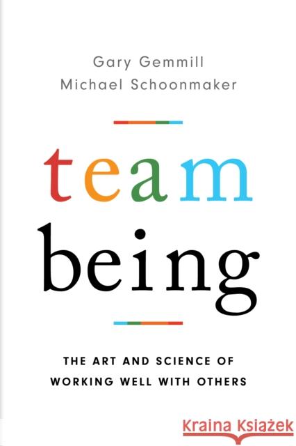 Team Being: The Art and Science of Working Well With Others Gemmill, Gary 9781475849844 Rowman & Littlefield Publishers