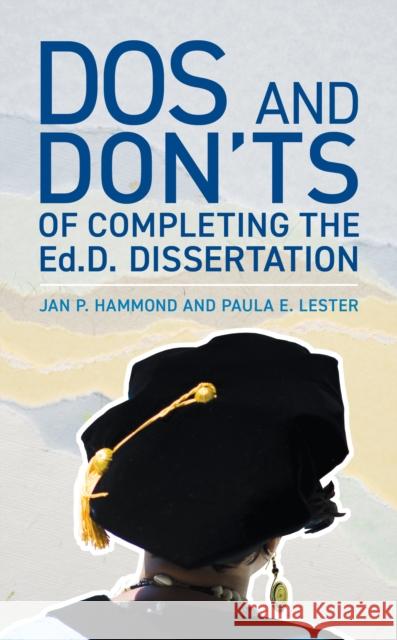 Dos and Don'ts of Completing the Ed.D. Dissertation Hammond, Jan P. 9781475850109 Rowman & Littlefield Publishers