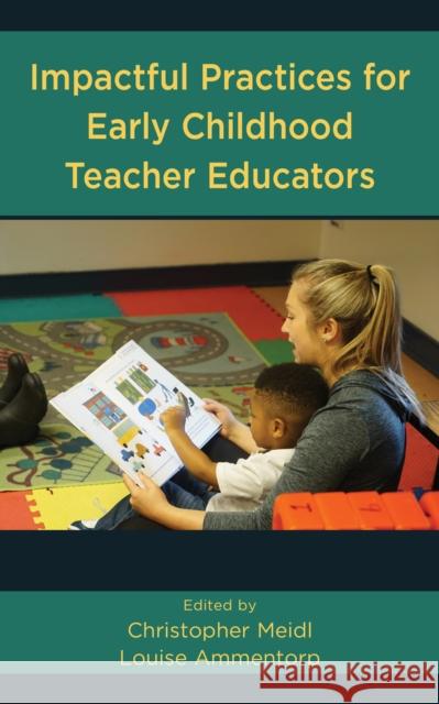 Impactful Practices for Early Childhood Teacher Educators Christopher Meidl Louise Ammentorp 9781475850932 Rowman & Littlefield Publishers