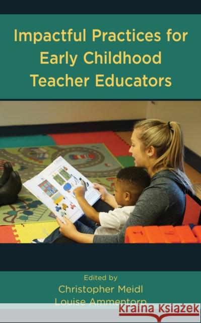 Impactful Practices for Early Childhood Teacher Educators Christopher Meidl Louise Ammentorp 9781475850949 Rowman & Littlefield Publishers