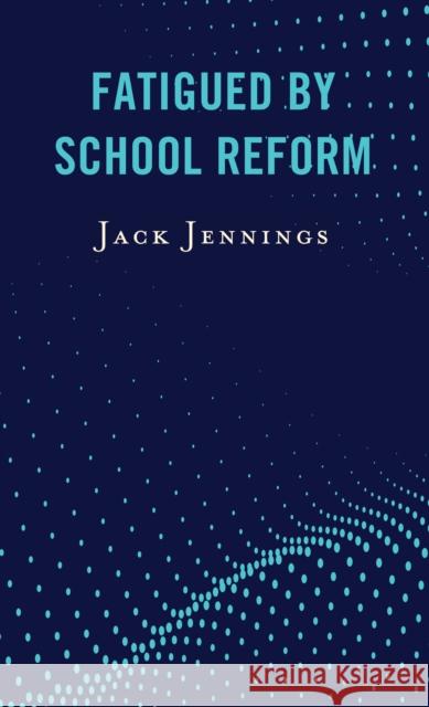 Fatigued by School Reform Jack Jennings 9781475851281 Rowman & Littlefield Publishers