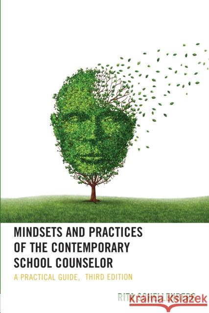 Mindsets and Practices of the Contemporary School Counselor: A Practical Guide Rita Schellenberg 9781475851342 Rowman & Littlefield Publishers