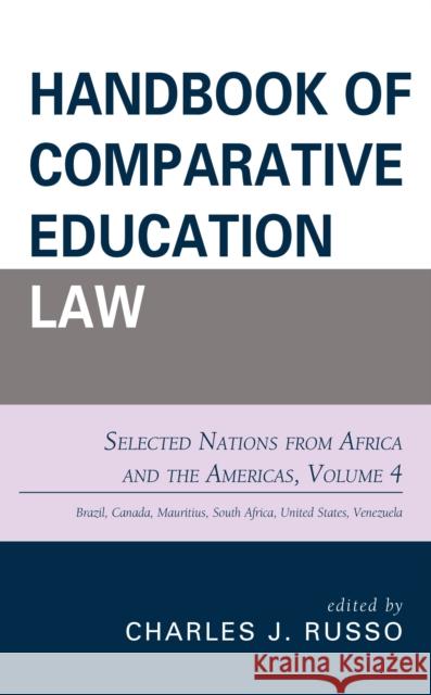 Handbook of Comparative Education Law: Selected Nations from Africa and the Americas, Volume 4 Russo, Charles J. 9781475851427