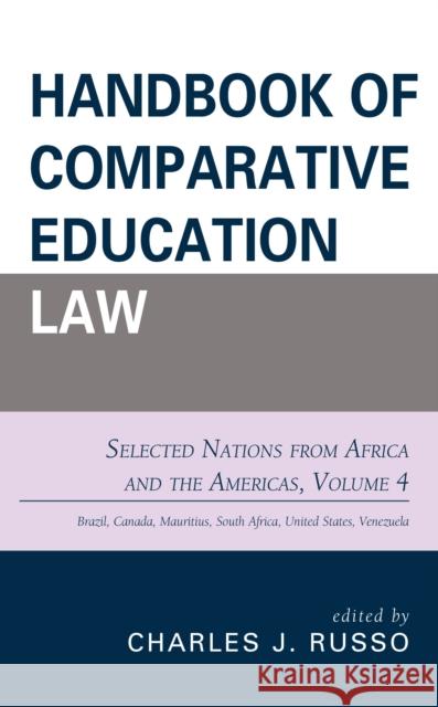 Handbook of Comparative Education Law: Selected Nations from Africa and the Americas, Volume 4 Russo, Charles J. 9781475851434
