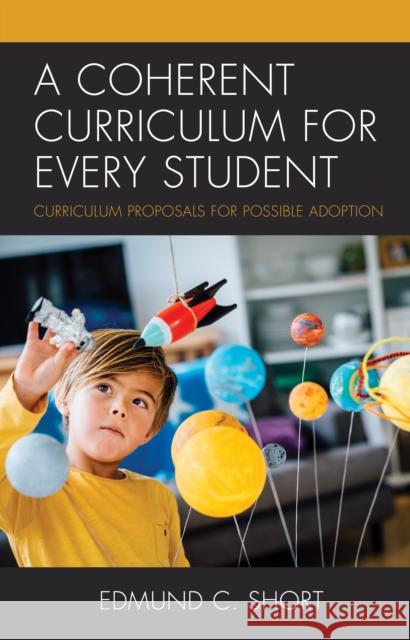 A Coherent Curriculum for Every Student: Curriculum Proposals for Possible Adoption Short, Edmund C. 9781475852608 Rowman & Littlefield Publishers