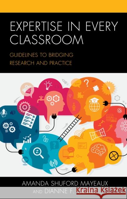 Expertise in Every Classroom: Guidelines to Bridging Research and Practice Amanda Shuford Mayeaux Dianne F. Olivier 9781475852813 Rowman & Littlefield Publishers