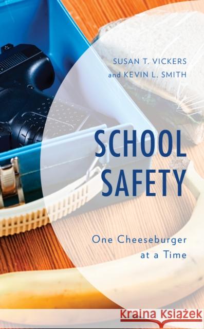 School Safety: One Cheeseburger at a Time Susan T. Vickers Kevin L. Smith 9781475853131 Rowman & Littlefield Publishers