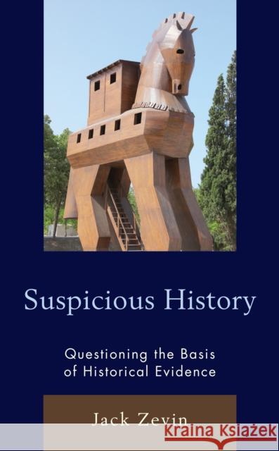 Suspicious History: Questioning the Basis of Historical Evidence Zevin, Jack 9781475853162