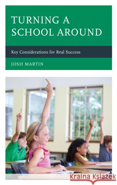 Turning a School Around: Key Considerations for Real Success Josh Martin 9781475853285 Rowman & Littlefield Publishers