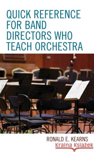 Quick Reference for Band Directors Who Teach Orchestra Ronald E. Kearns 9781475853407 Rowman & Littlefield Publishers