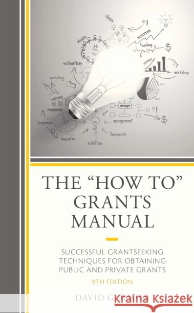 The How To Grants Manual: Successful Grantseeking Techniques for Obtaining Public and Private Grants, 9th Edition Bauer, David G. 9781475853940