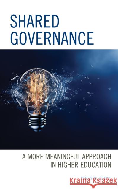 Shared Governance: A More Meaningful Approach in Higher Education Perry R. Rettig 9781475854732 Rowman & Littlefield Publishers