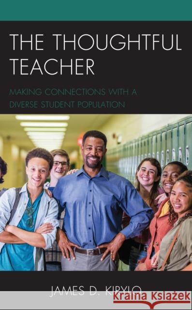 The Thoughtful Teacher: Making Connections with a Diverse Student Population James D. Kirylo 9781475855272 Rowman & Littlefield Publishers