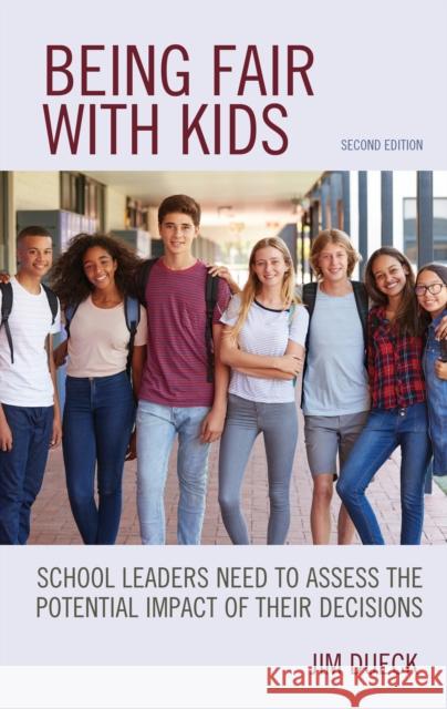 Being Fair with Kids: School Leaders Need to Assess the Potential Impact of Their Decisions Jim Dueck 9781475855616 Rowman & Littlefield Publishers