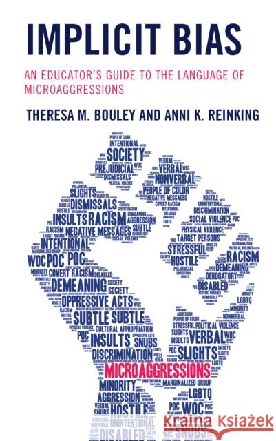 Implicit Bias: An Educator's Guide to the Language of Microaggressions Theresa Marie Bouley Anni K. Reinking 9781475855883