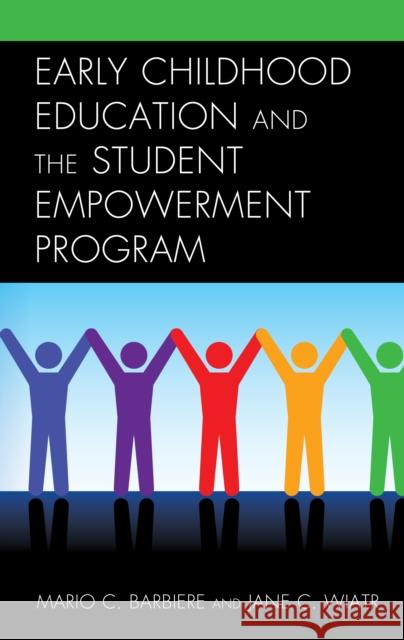 Early Childhood Education and the Student Empowerment Program Mario C. Barbiere Jane C. Wiatr 9781475856057 Rowman & Littlefield Publishers