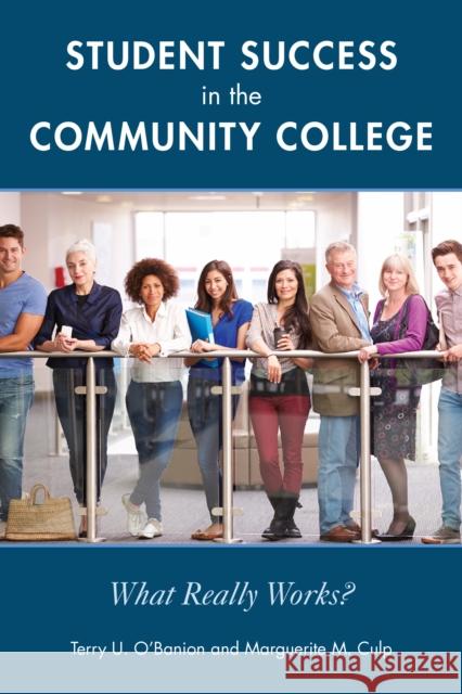 Student Success in the Community College: What Really Works? Terry U. O'Banion Marguerite M. Culp 9781475856316 Rowman & Littlefield Publishers