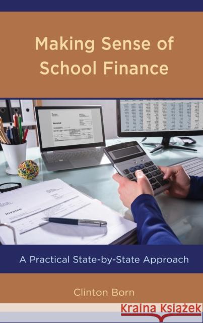 Making Sense of School Finance: A Practical State-By-State Approach Clinton Born 9781475856651 R & L Education