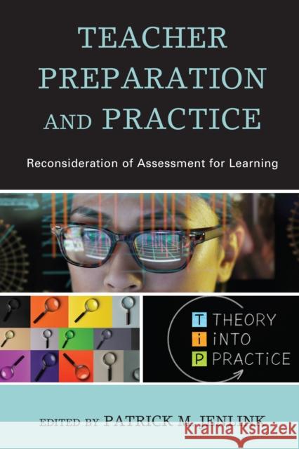 Teacher Preparation and Practice: Reconsideration of Assessment for Learning Patrick M. Jenlink 9781475856903