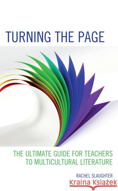 Turning the Page: The Ultimate Guide for Teachers to Multicultural Literature Rachel Slaughter 9781475857634 Rowman & Littlefield Publishers