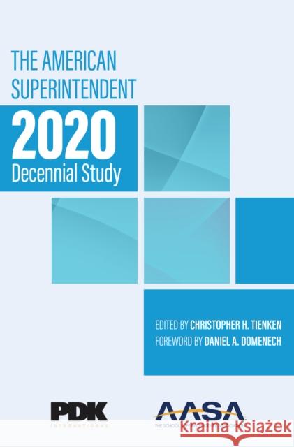 The American Superintendent 2020 Decennial Study Christopher H. Tienken 9781475858471
