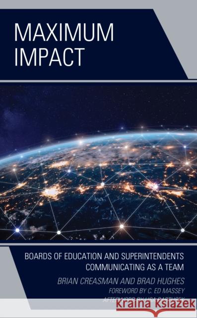 Maximum Impact: Boards of Education and Superintendents Communicating as a Team Brian Creasman Brad Hughes 9781475858914 Rowman & Littlefield Publishers