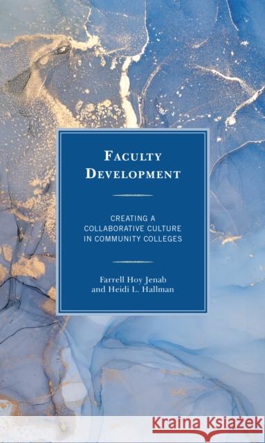 Faculty Development: Creating a Collaborative Culture in Community Colleges Farrell Hoy Jenab Heidi L. Hallman 9781475859072 Rowman & Littlefield Publishers