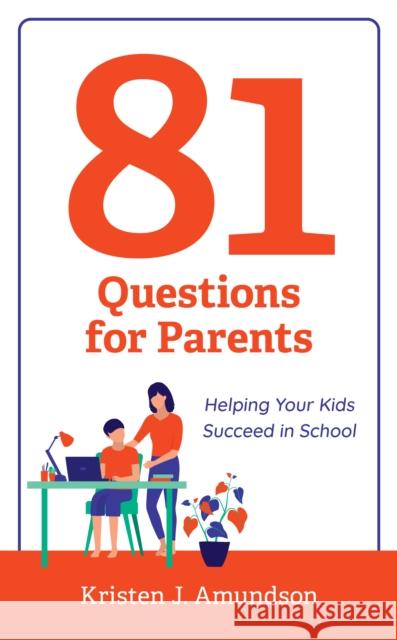 81 Questions for Parents: Helping Your Kids Succeed in School Kristen J. Amundson 9781475859348 Rowman & Littlefield Publishers