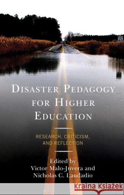 Disaster Pedagogy for Higher Education: Research, Criticism, and Reflection Victor Malo-Juvera Nicholas C. Laudadio 9781475859393 Rowman & Littlefield Publishers