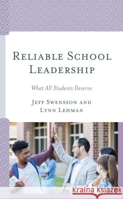Reliable School Leadership: What All Students Deserve Jeff Swensson Lynn Lehman 9781475859713 Rowman & Littlefield Publishers