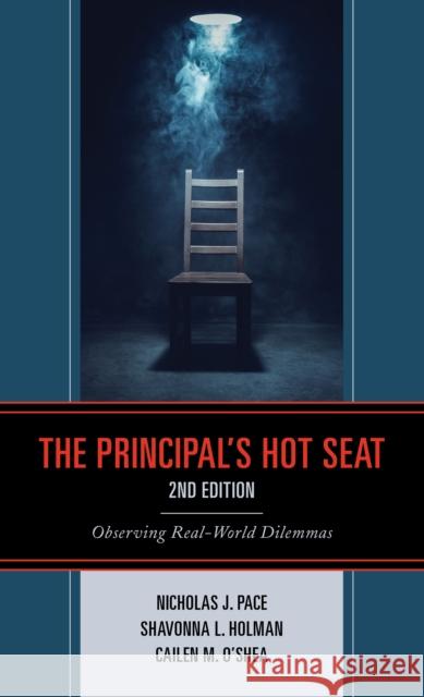 The Principal's Hot Seat: Observing Real-World Dilemmas, 2nd Edition Pace, Nicholas J. 9781475859843 Rowman & Littlefield Publishers