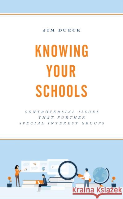 Knowing Your Schools: Controversial Issues That Further Special Interest Groups Jim Dueck 9781475860337 Rowman & Littlefield Publishers