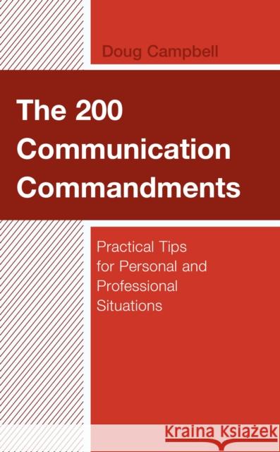 The 200 Communication Commandments: Practical Tips for Personal and Professional Situations Doug Campbell 9781475860658