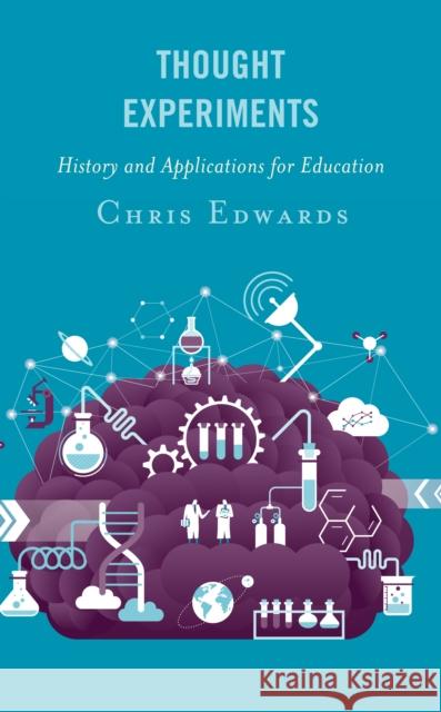 Thought Experiments: History and Applications for Education Chris Edwards 9781475860740