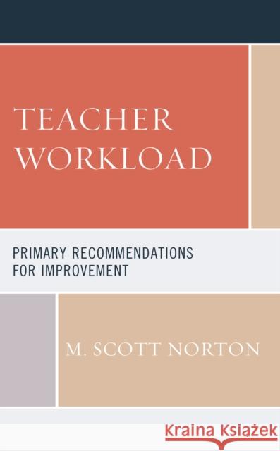 Teacher Workload: Primary Recommendations for Improvement M. Scott Norton 9781475861198 Rowman & Littlefield Publishers
