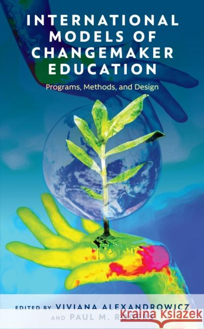 International Models of Changemaker Education: Programs, Methods, and Design Alexandrowicz, Viviana 9781475861464 Rowman & Littlefield