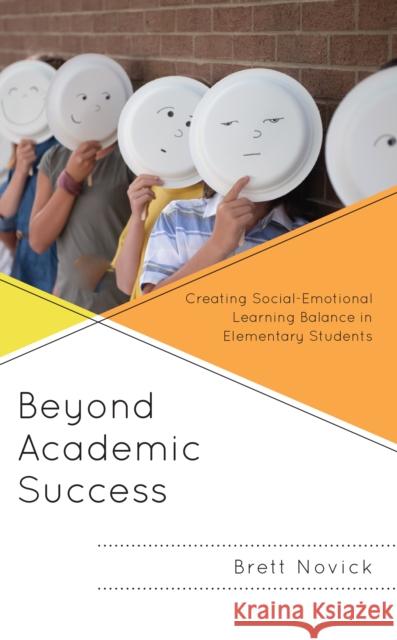 Beyond Academic Success: Creating Social-Emotional Learning Balance in Elementary Students Brett Novick 9781475861655 Rowman & Littlefield Publishers