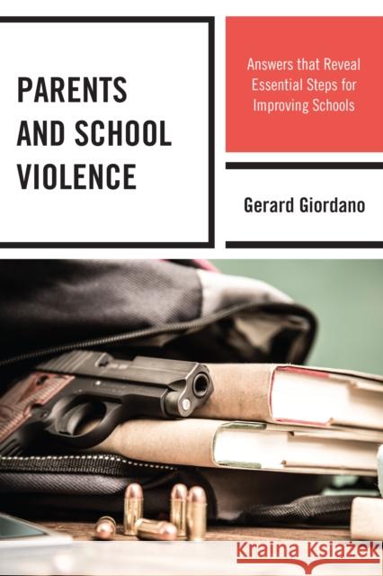 Parents and School Violence: Answers that Reveal Essential Steps for Improving Schools Giordano, Gerard 9781475861709 Rowman & Littlefield