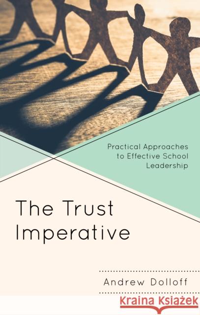 The Trust Imperative: Practical Approaches to Effective School Leadership Andrew Dolloff 9781475862188 Rowman & Littlefield Publishers