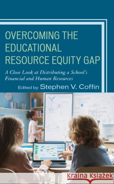 Overcoming the Educational Resource Equity Gap: A Close Look at Distributing a School's Financial and Human Resources  9781475862461 Rowman & Littlefield
