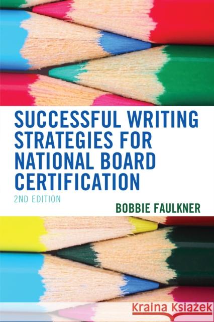 Successful Writing Strategies for National Board Certification, 2nd Edition Faulkner, Bobbie 9781475862577 Rowman & Littlefield Publishers