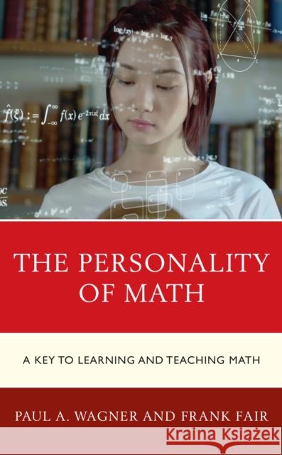 The Personality of Math: A Key to Learning and Teaching Math Wagner, Paul A. 9781475862973