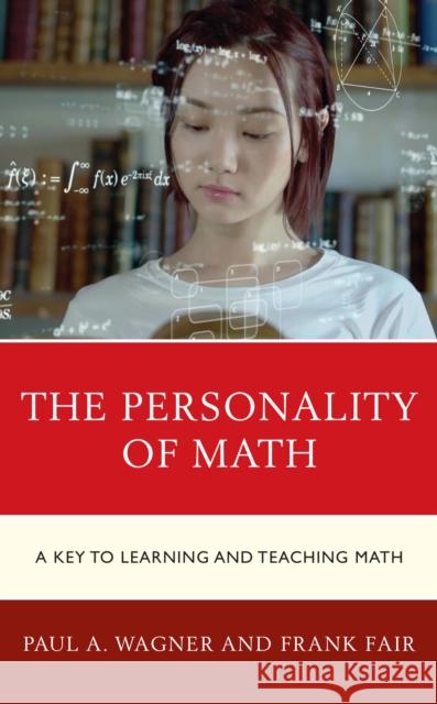 The Personality of Math: A Key to Learning and Teaching Math Wagner, Paul A. 9781475862980