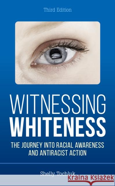 Witnessing Whiteness: The Journey Into Racial Awareness and Antiracist Action Tochluk, Shelly 9781475863116 Rowman & Littlefield
