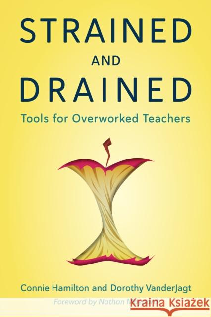 Strained and Drained: Tools for Overworked Teachers Hamilton, Connie 9781475863710 Rowman & Littlefield