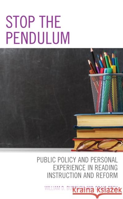 Stop the Pendulum: Public Policy and Personal Experience in Reading Instruction and Reform William D. Bursuck Craig Peck 9781475863918 Rowman & Littlefield Publishers